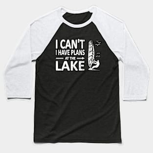 I CAN'T I Have PLANS at the LAKE Funny Windsurfing White Baseball T-Shirt